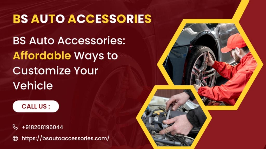 BS Auto Accessories: Affordable Ways to Customize Your Vehicle