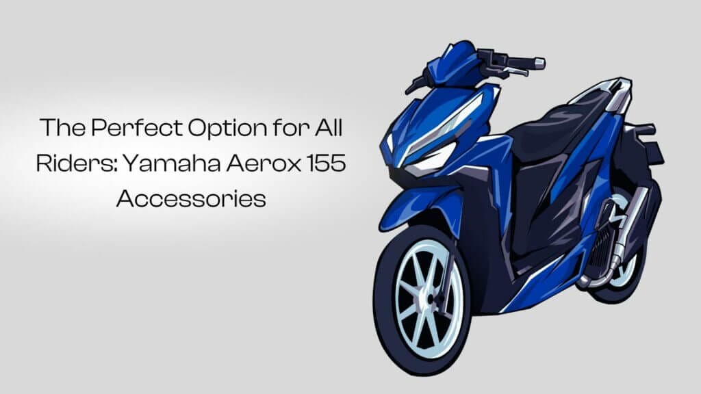 The Perfect Option for All Riders: Yamaha Aerox 155 Accessories